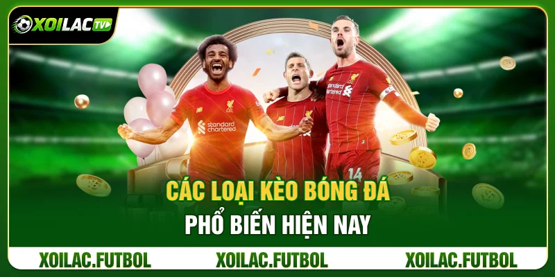Các Loại Kèo Bóng Đá Phổ Biến Hiện Nay