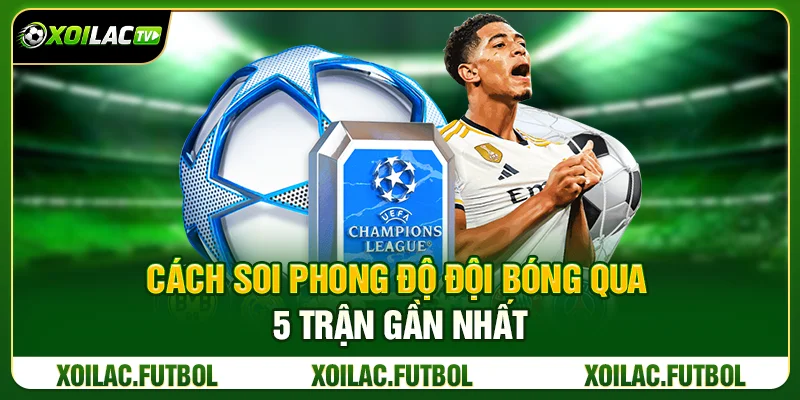Cách Soi Phong Độ Đội Bóng Qua 5 Trận Gần Nhất