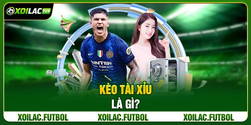 Kèo Tài Xỉu Là Gì?