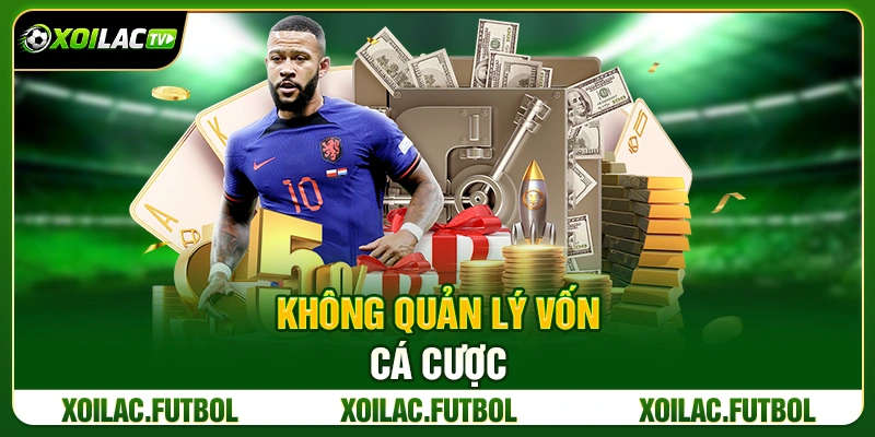 Không Quản Lý Vốn Cá Cược