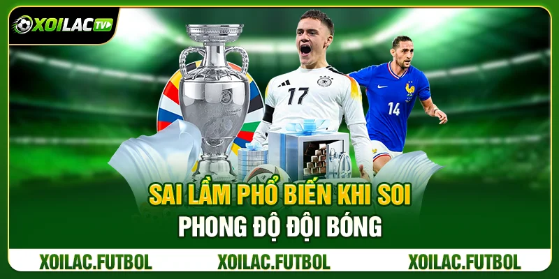 Sai Lầm Phổ Biến Khi Soi Phong Độ Đội Bóng